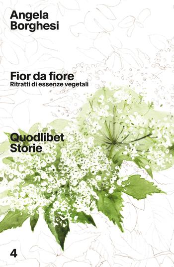 Fior da fiore. Ritratti di essenze vegetali - Angela Borghesi - Libro Quodlibet 2021, Quodlibet Storie | Libraccio.it