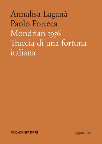 Mondrian 1956. Traccia di una fortuna italiana - Annalisa Laganà, Paolo Porreca - Libro Quodlibet 2022, Biblioteca Passaré | Libraccio.it