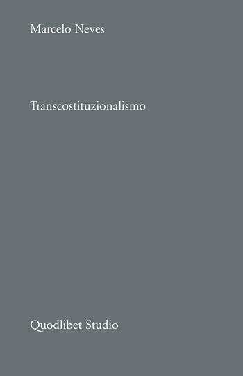 Transcostituzionalismo - Marcelo Neves - Libro Quodlibet 2024, Quodlibet Studio. Polis e Diritti. Sistemi sociali contemporanei | Libraccio.it