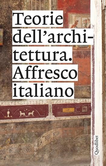 Teorie dell'architettura. Affresco italiano  - Libro Quodlibet 2022, Quodlibet Studio. Città e paesaggio. Fuori formato | Libraccio.it