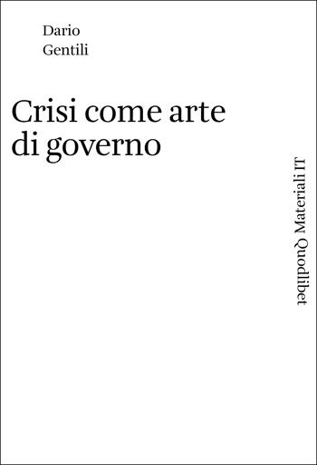Crisi come arte di governo - Dario Gentili - Libro Quodlibet 2022, Materiali IT | Libraccio.it
