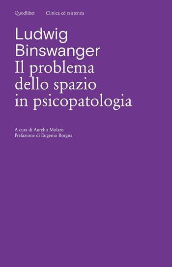 Il problema dello spazio in psicopatologia. Ediz. critica - Ludwig Binswanger - Libro Quodlibet 2022, Clinica ed esistenza | Libraccio.it