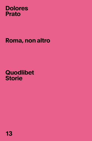 Roma, non altro - Dolores Prato - Libro Quodlibet 2022, Quodlibet Storie | Libraccio.it