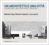 Un architetto e una città. Ludwig Mies van der Rohe e Berlino