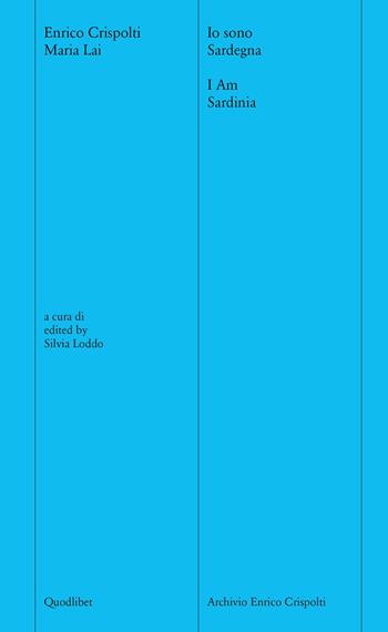 Io sono Sardegna-I am Sardinia. Ediz. bilingue. Con File audio scaricabile e online - Enrico Crispolti, Maria Lai - Libro Quodlibet 2022, Archivio parlante | Libraccio.it