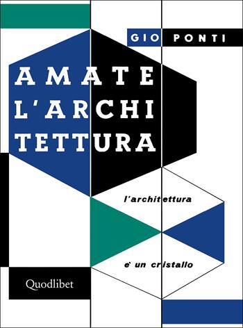 Amate l'architettura. L'architettura è un cristallo - Gio Ponti - Libro Quodlibet 2022, Habitat | Libraccio.it