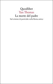 La morte del padre. Sul crimine di parricidio nella Roma antica