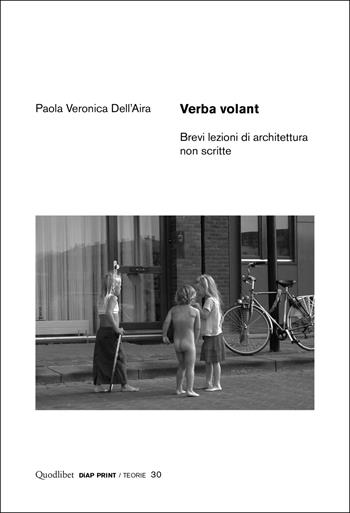 Verba volant. Brevi lezioni di architettura non scritte - Paola Veronica Dell'Aira - Libro Quodlibet 2022, Diap print/Teorie | Libraccio.it