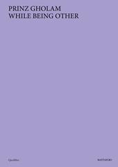 Prinz Gholam. While being other. Ediz. a colori