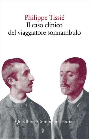 Il caso clinico del viaggiatore sonnambulo - Philippe Tissié - Libro Quodlibet 2022, Compagnia Extra | Libraccio.it