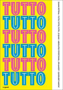 Image of Tutto, tutto, tutto... o quasi-Absolutely everything... or almost