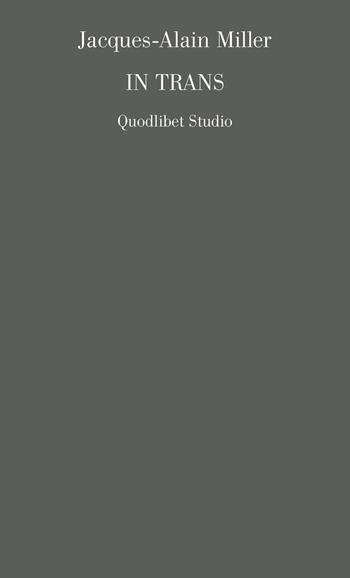 In trans - Jacques-Alain Miller - Libro Quodlibet 2022, Campi della psiche. Lacaniana | Libraccio.it