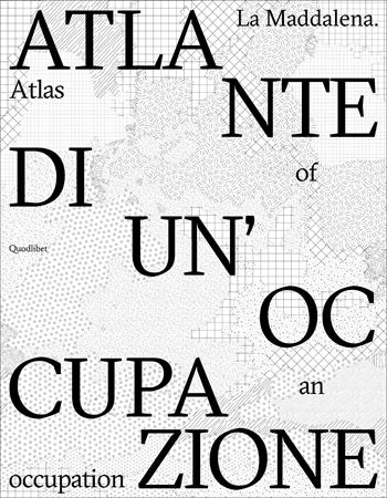 La Maddalena. Atlante di un'occupazione-Atlas of an occupation. Ediz. bilingue  - Libro Quodlibet 2022, Quodlibet Studio. Città e paesaggio. Fuori formato | Libraccio.it