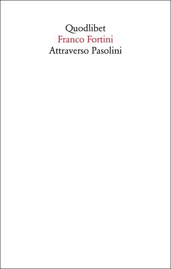 Attraverso Pasolini - Franco Fortini - Libro Quodlibet 2022, Saggi | Libraccio.it