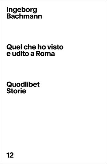 Quel che ho visto e udito a Roma - Ingeborg Bachmann - Libro Quodlibet 2022, Quodlibet Storie | Libraccio.it