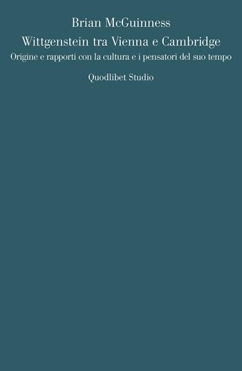 Wittgenstein tra Vienna e Cambridge. Origine e rapporti con la cultura e i pensatori del suo tempo - Brian McGuinness - Libro Quodlibet 2022, Quodlibet studio. Analisi filosofiche | Libraccio.it
