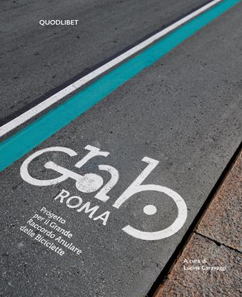 GRAB Roma. Progetto per il Grande raccordo anulare delle biciclette  - Libro Quodlibet 2024, Quodlibet Studio. Città e paesaggio. Fuori formato | Libraccio.it