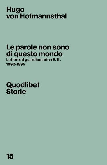 Le parole non sono di questo mondo. Lettere al guardiamarina E. K., 1892-1895 - Hugo von Hofmannsthal - Libro Quodlibet 2022, Quodlibet Storie | Libraccio.it