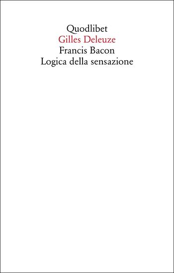 Francis Bacon. Logica della sensazione - Gilles Deleuze - Libro Quodlibet 2023, Saggi | Libraccio.it