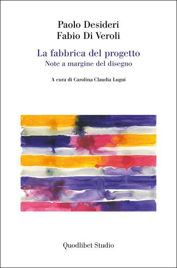 La fabbrica del progetto. Note a margine del disegno - Paolo Desideri, Fabio Di Veroli - Libro Quodlibet 2023, Quodlibet Studio. Città e paesaggio. Fuori formato | Libraccio.it