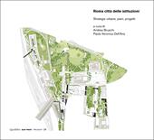 Roma città delle istituzioni. Strategie urbane, piani, progetti. Ediz. a colori