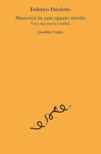 Muoversi in uno spazio stretto. Verso una nuova mobilità - Federico Parolotto - Libro Quodlibet 2022, Quodlibet Studio. Città e paesaggio. Fuori formato | Libraccio.it