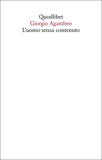 L' uomo senza contenuto - Giorgio Agamben - Libro Quodlibet 2022, Saggi | Libraccio.it