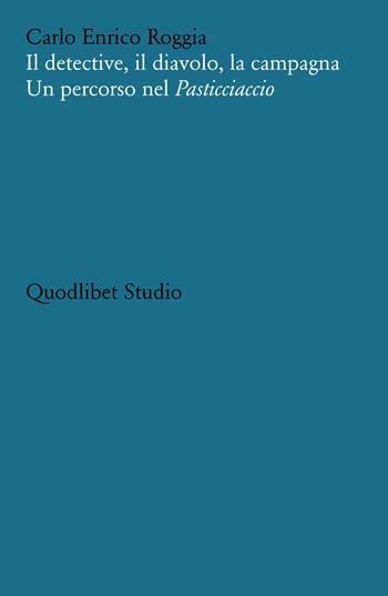 Il detective, il diavolo, la campagna. Un percorso nel «Pasticciaccio» - Carlo Enrico Roggia - Libro Quodlibet 2023, Quodlibet studio. Stilistica e storia della lingua letteraria | Libraccio.it