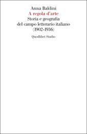 A regola d'arte. Storia e geografia del campo letterario italiano (1902-1936)