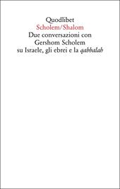 Scholem/Shalom. Due conversazioni con Gershom Scholem su Israele, gli ebrei e la qabbalah