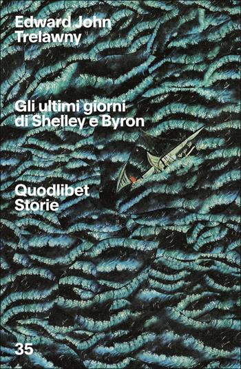Gli ultimi giorni di Byron e Shelley - Edward John Trelawny - Libro Quodlibet 2024, Quodlibet Storie | Libraccio.it