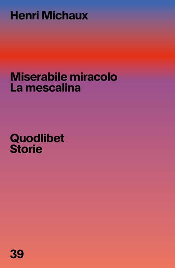 Miserabile miracolo. La mescalina - Henri Michaux - Libro Quodlibet 2025, Quodlibet Storie | Libraccio.it