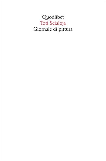 Giornale di pittura - Toti Scialoja - Libro Quodlibet 2023, Quaderni Quodlibet | Libraccio.it