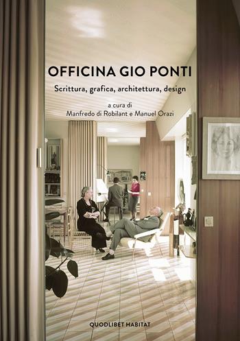 Officina Gio Ponti. Scrittura, grafica, architettura, design  - Libro Quodlibet 2023, Habitat | Libraccio.it