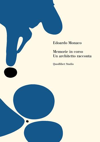 Memorie in corso. Un architetto racconta - Edoardo Monaco - Libro Quodlibet 2023, Quodlibet Studio. Città e paesaggio. Fuori formato | Libraccio.it