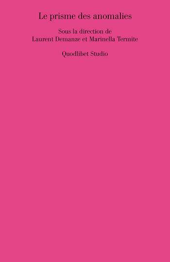 Le prisme des anomalies  - Libro Quodlibet 2023, Quodlibet studio. Lettere. Ultracontemporanea | Libraccio.it