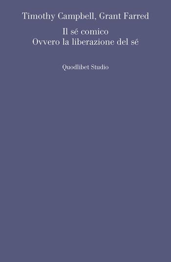 Il sé comico. Ovvero la liberazione del sé - Timothy Campbell, Grant Farred - Libro Quodlibet 2024, Quodlibet studio. Filosofia e politica | Libraccio.it