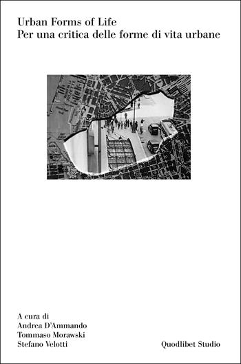 Urban forms of life. Per una critica delle forme di vita urbane  - Libro Quodlibet 2023, Quodlibet Studio. Città e paesaggio. Fuori formato | Libraccio.it