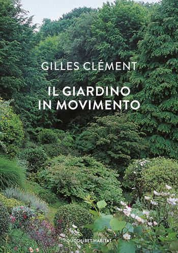 Il giardino in movimento - Gilles Clément - Libro Quodlibet 2023, Habitat | Libraccio.it