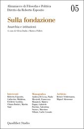 Almanacco di filosofia e politica. Vol. 5: Sulla fondazione. Anarchia e istituzioni