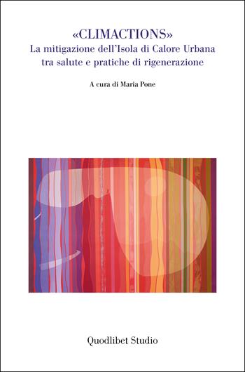 «Climactions». La mitigazione dell'isole di calore urbana tra salute e pratiche di rigenerazione  - Libro Quodlibet 2023, Quodlibet Studio. Città e paesaggio. Fuori formato | Libraccio.it