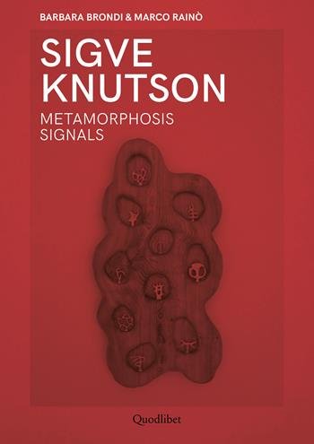 Sigve Knutson. Metamorphosis signals. Ediz. italiana e inglese - Barbara Brondi, Marco Rainò - Libro Quodlibet 2024, Quodlibet studio. Design | Libraccio.it