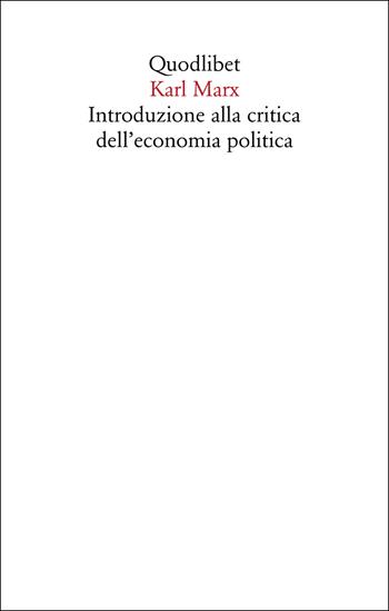 Introduzione alla critica dell'economia politica - Karl Marx - Libro Quodlibet 2023, Saggi | Libraccio.it