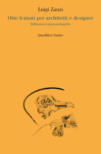 Otto lezioni per architetti e designer. Riflessioni epistemologiche - Luigi Zanzi - Libro Quodlibet 2023, Quodlibet studio. Città e paesaggio. Saggi | Libraccio.it