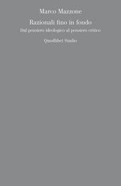Razionali fino in fondo. Dal pensiero ideologico al pensiero critico