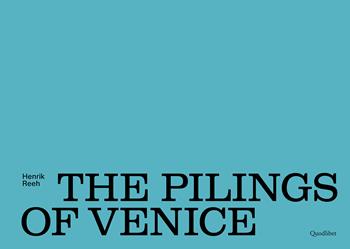 The pilings of Venice. Ediz. a colori - Henrik Reeh - Libro Quodlibet 2023, Libri d'artista | Libraccio.it