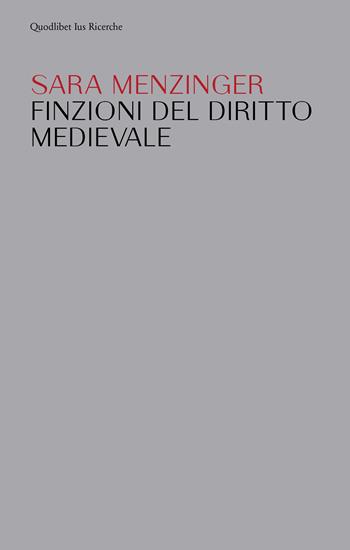Finzioni del diritto medievale - Sara Menzinger - Libro Quodlibet 2023, Ius. Ricerche | Libraccio.it