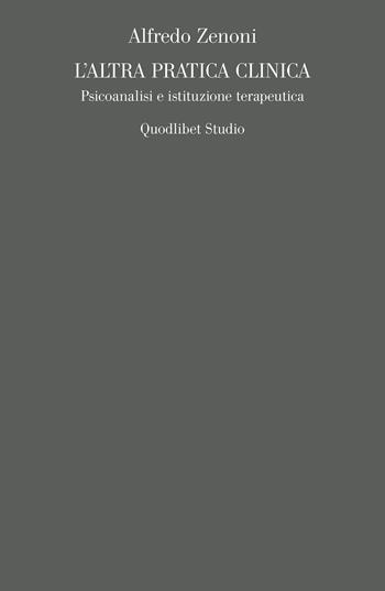 L'altra pratica clinica. Psicoanalisi e istituzione terapeutica - Alfredo Zenoni - Libro Quodlibet 2024, Campi della psiche. Lacaniana | Libraccio.it