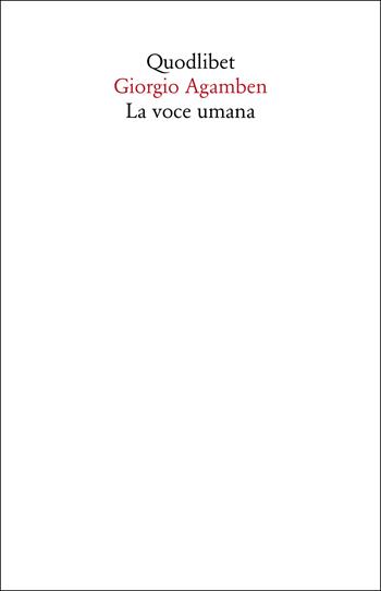 La voce umana - Giorgio Agamben - Libro Quodlibet 2023, Saggi | Libraccio.it