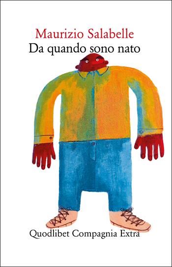 Da quando sono nato - Maurizio Salabelle - Libro Quodlibet 2023, Compagnia Extra | Libraccio.it